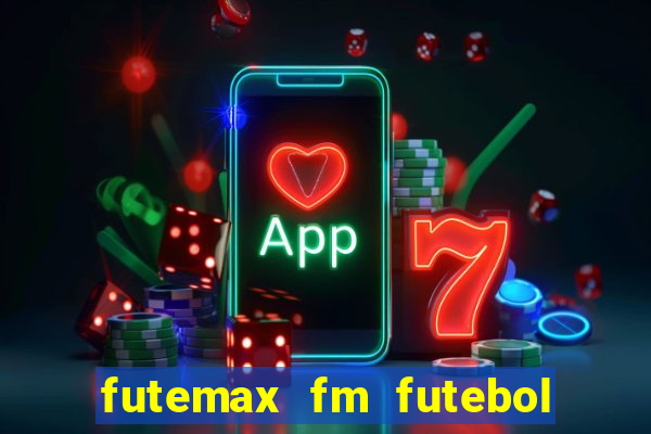 futemax fm futebol ao vivo